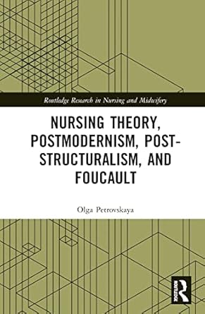 Nursing Theory Postmodernism Post-structuralism and Foucault (Routledge Research in Nursing and Midwifery)