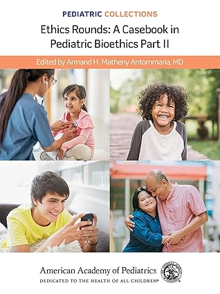 Ethics Rounds: A Casebook in Pediatric Bioethics Part II (Pediatric Collections)