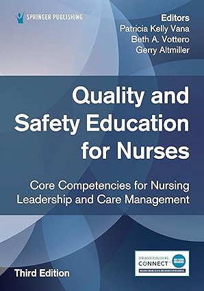 Quality and Safety Education for Nurses Third Edition: Core Competencies for Nursing Leadership and Care Management 3rd Edition