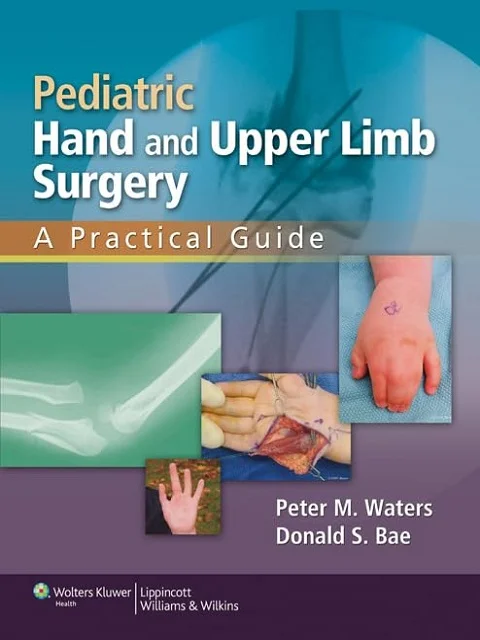 Pediatric Hand and Upper Limb Surgery: A Practical Guide 1st Edition