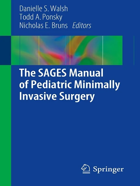 The SAGES Manual of Pediatric Minimally Invasive Surgery 1st Edition