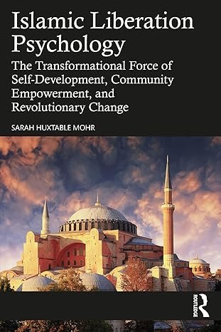 Islamic Liberation Psychology: The Transformational Force of Self-Development, Community Empowerment, and Revolutionary Change