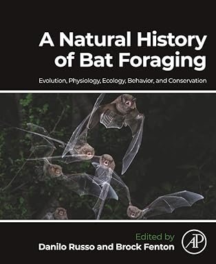 A Natural History of Bat Foraging: Evolution, Physiology, Ecology, Behavior, and Conservation