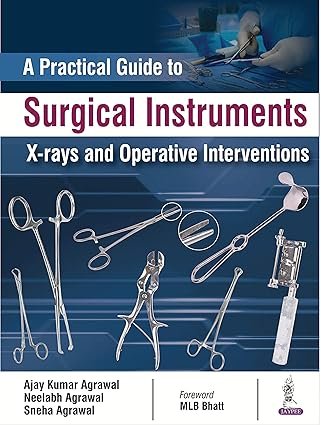 A Practical Guide to Surgical Instruments, X-rays and Operative Interventions