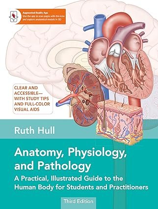 Anatomy, Physiology, and Pathology: A Practical, Illustrated Guide to the Human Body for Students and Practitioners–Clear and accessible, with study tips and full-color visual aids 3rd Edition