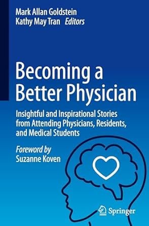 Becoming a Better Physician: Insightful and Inspirational Stories from Attending Physicians, Residents, and Medical Students