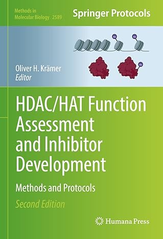 HDAC/HAT Function Assessment and Inhibitor Development: Methods and Protocols (Methods in Molecular Biology Book 2589) 2nd Edition