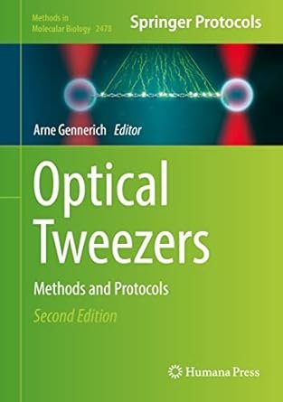 Optical Tweezers: Methods and Protocols (Methods in Molecular Biology Book 2478) 2nd Edition