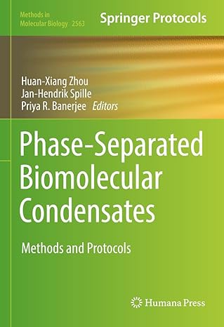 Phase-Separated Biomolecular Condensates: Methods and Protocols (Methods in Molecular Biology)