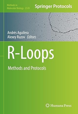 R-Loops: Methods and Protocols (Methods in Molecular Biology Book 2528)
