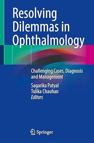 Resolving Dilemmas in Ophthalmology: Challenging Cases, Diagnosis and Management