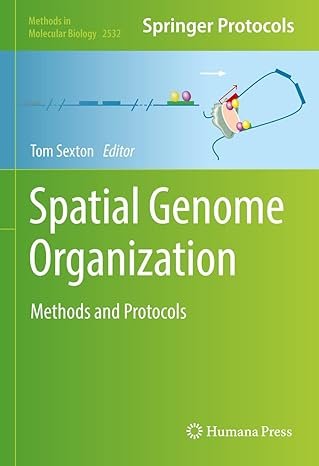 Spatial Genome Organization: Methods and Protocols (Methods in Molecular Biology Book 2532)