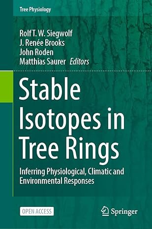 Stable Isotopes in Tree Rings: Inferring Physiological, Climatic and Environmental Responses (Tree Physiology, 8)