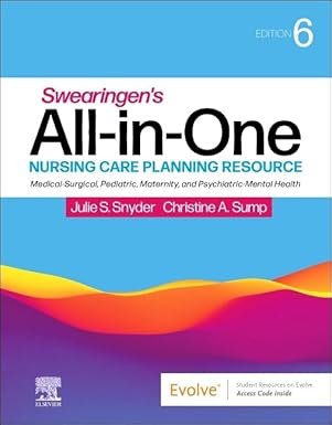 Swearingen’s All-in-One Nursing Care Planning Resource: Medical-Surgical, Pediatric, Maternity, and Psychiatric-Mental Health (Swearingen’s All In One Care Planning Resource) 6th Edition
