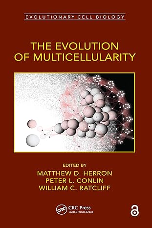 The Evolution of Multicellularity (Evolutionary Cell Biology)
