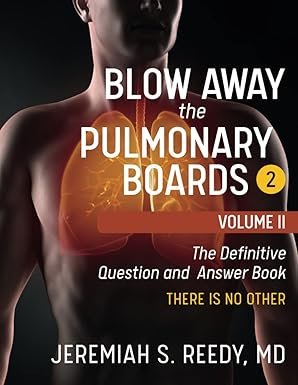 Blow Away the Pulmonary Boards 2: Volume II The Definitive Question and Answer Book THERE IS NO OTHER