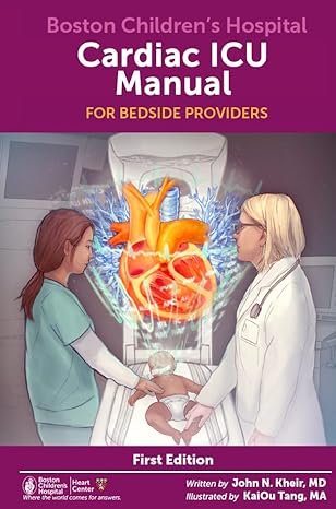 Boston Children’s Hospital Cardiac ICU Manual For Bedside Providers – an illustrated handbook of congenital heart disease