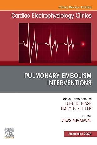 Pulmonary Embolism Interventions, An Issue of Cardiac Electrophysiology Clinics, 1st Edition