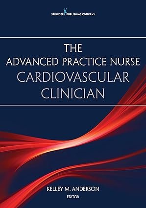 The Advanced Practice Nurse Cardiovascular Clinician First Edition