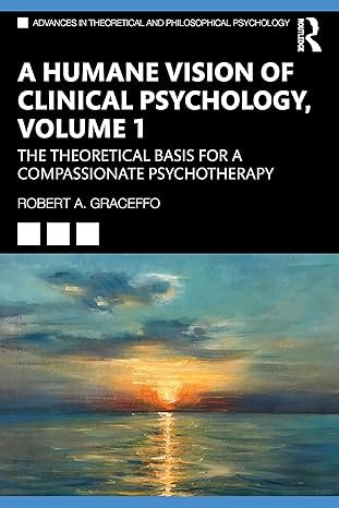 A Humane Vision of Clinical Psychology, Volume 1 (Advances in Theoretical and Philosophical Psychology)