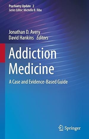 Addiction Medicine: A Case and Evidence-Based Guide (Psychiatry Update Book 2)
