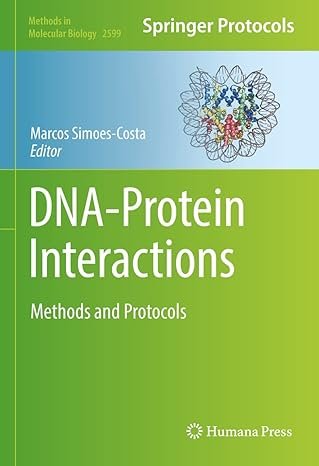 DNA-Protein Interactions: Methods and Protocols (Methods in Molecular Biology Book 2599)