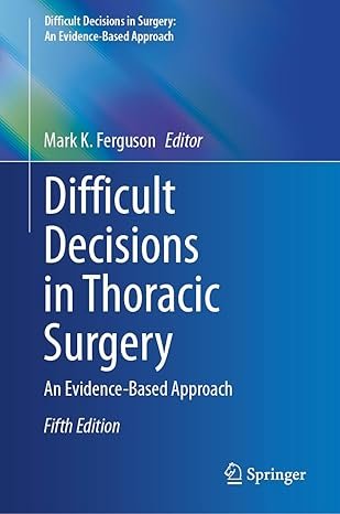 Difficult Decisions in Thoracic Surgery: An Evidence-Based 5th Edition