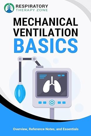 Mechanical Ventilation Basics: Overview, Reference Notes, and Essentials