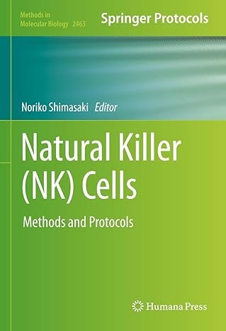 Natural Killer (NK) Cells: Methods and Protocols (Methods in Molecular Biology Book 2463)