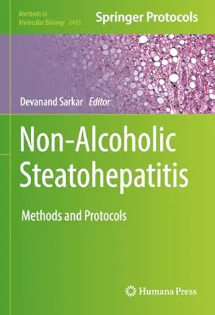 Non-Alcoholic Steatohepatitis: Methods and Protocols (Methods in Molecular Biology Book 2455)