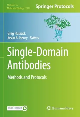 Single-Domain Antibodies: Methods and Protocols (Methods in Molecular Biology Book 2446)