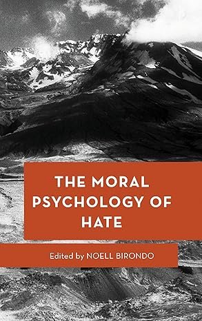 The Moral Psychology of Hate (Moral Psychology of the Emotions)