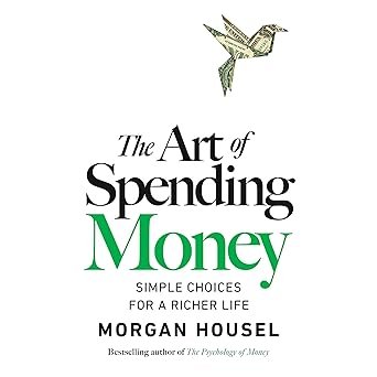 The Art of Spending Money: Simple Choices for a Richer Life