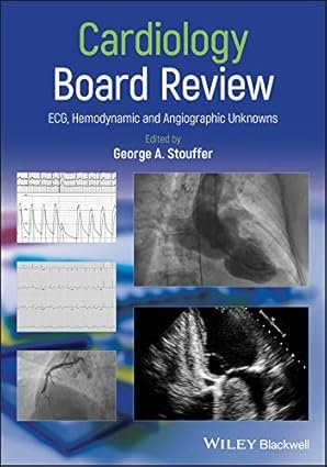 Cardiology Board Review: ECG, Hemodynamic, and Angiographic Unknowns