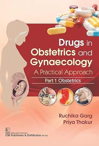 Drugs in Obstetrics and Gynecology A Practical Approach, Part I, Obstetrics
