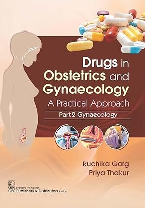 Drugs in Obstetrics and Gynecology A Practical Approach, Part II, Gynecology First Edition