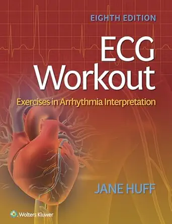 ECG Workout: Exercises in Arrhythmia Interpretation 8th Edition
