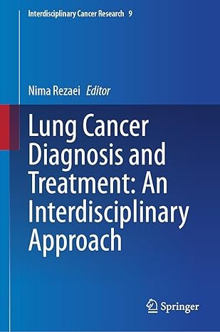 Lung Cancer Diagnosis and Treatment: An Interdisciplinary Approach: An Interdisciplinary Approach (Interdisciplinary Cancer Research, 9) 2024th Edition