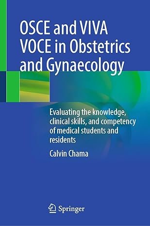 OSCE and VIVA VOCE in Obstetrics and Gynaecology: Evaluating the knowledge, clinical skills, and competency of medical students and residents 2025th Edition