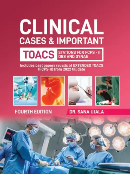 Clinical Cases & Important TOACS Stations for FCPS 2 Obs & Gynae 4th Edition