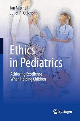 Ethics in Pediatrics: Achieving Excellence When Helping Children