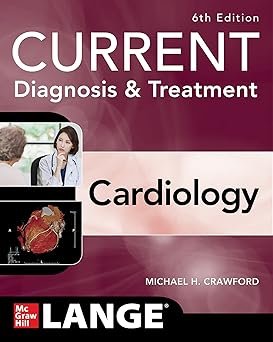 Current Diagnosis & Treatment: Cardiology 6th Edition